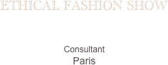 ETHICAL FASHION SHOW

Consultant
Paris